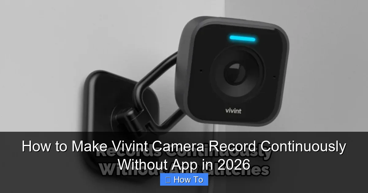 How to Make Vivint Camera Record Continuously Without App in 2026
