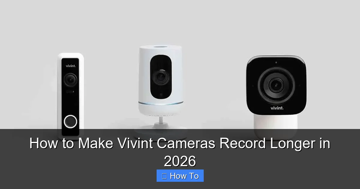 How to Make Vivint Cameras Record Longer in 2026