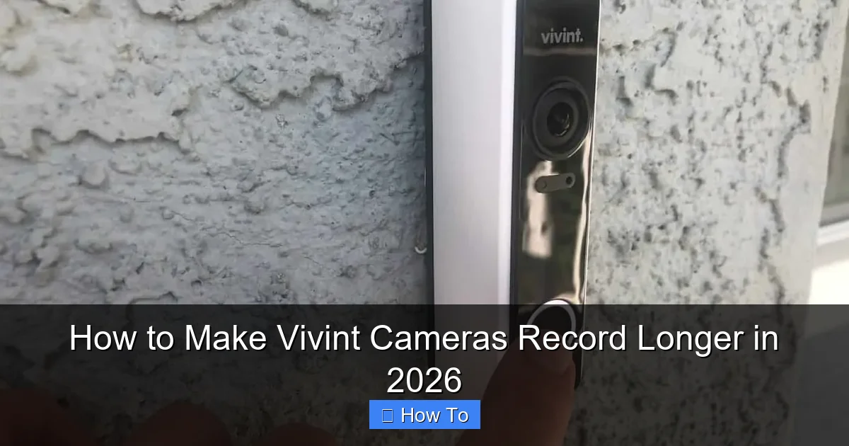 How to Make Vivint Cameras Record Longer in 2026