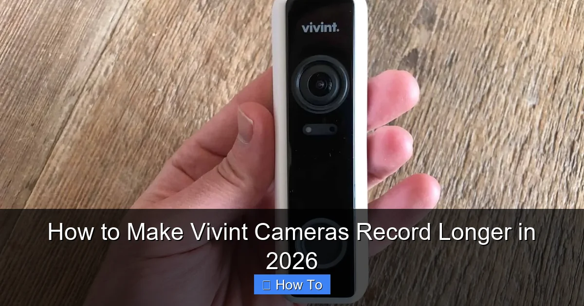 How to Make Vivint Cameras Record Longer in 2026