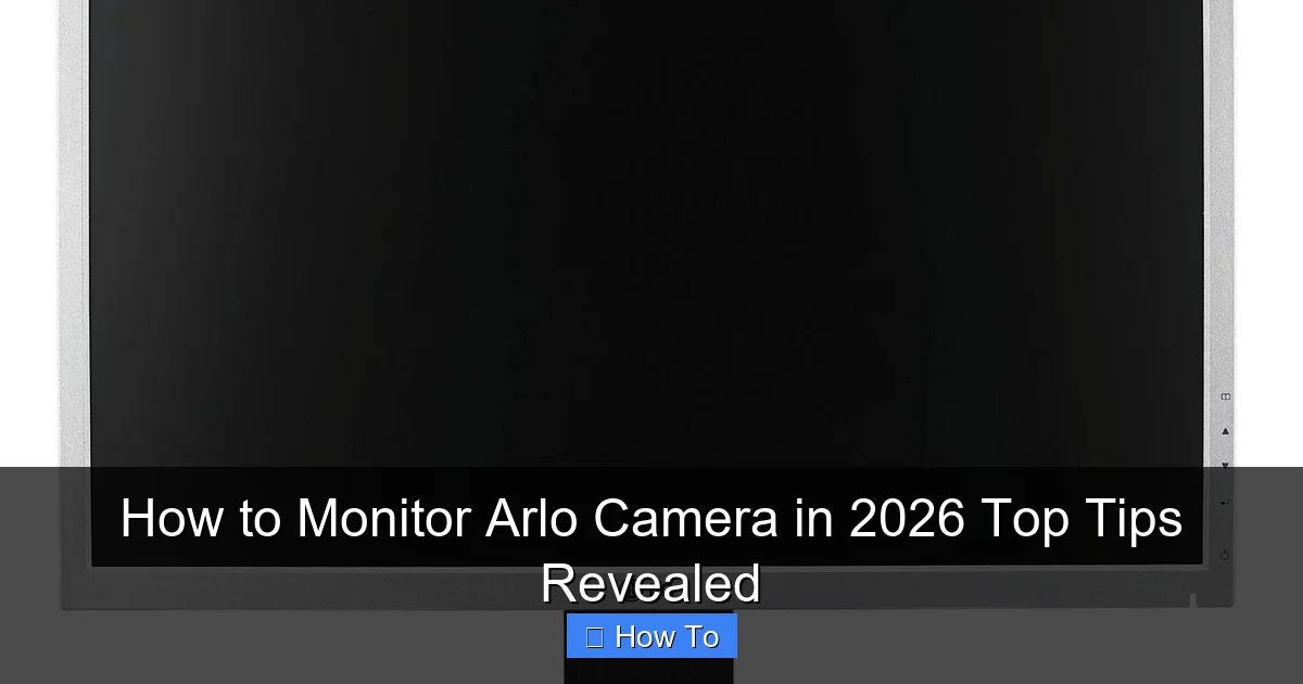 How to Monitor Arlo Camera in 2026 Top Tips Revealed