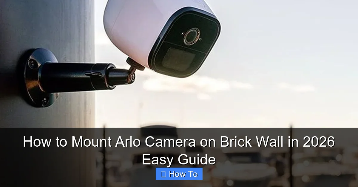How to Mount Arlo Camera on Brick Wall in 2026 Easy Guide