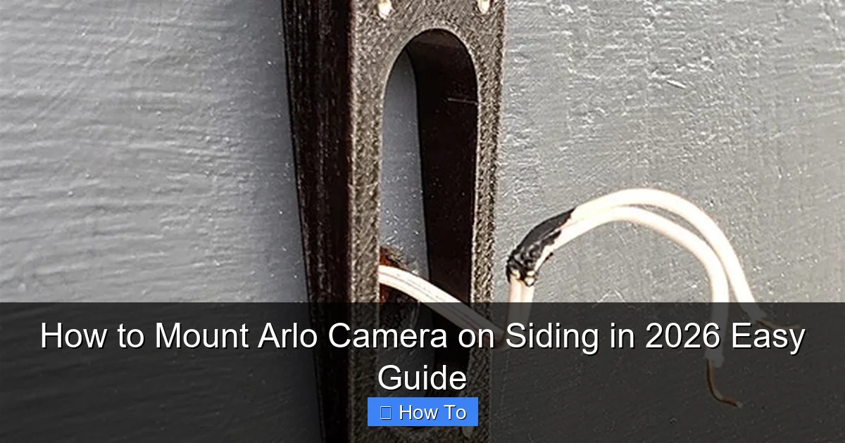 How to Mount Arlo Camera on Siding in 2026 Easy Guide