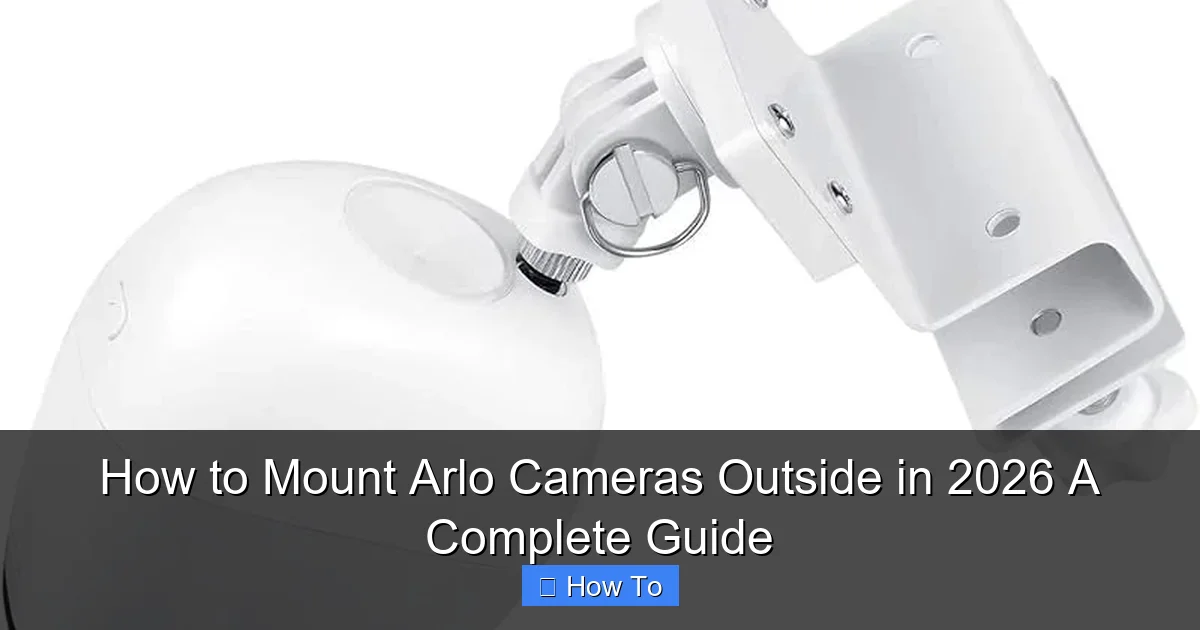How to Mount Arlo Cameras Outside in 2026 A Complete Guide