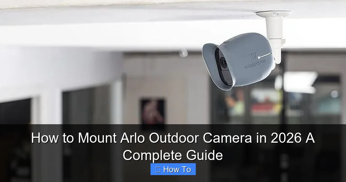 How to Mount Arlo Outdoor Camera in 2026 A Complete Guide