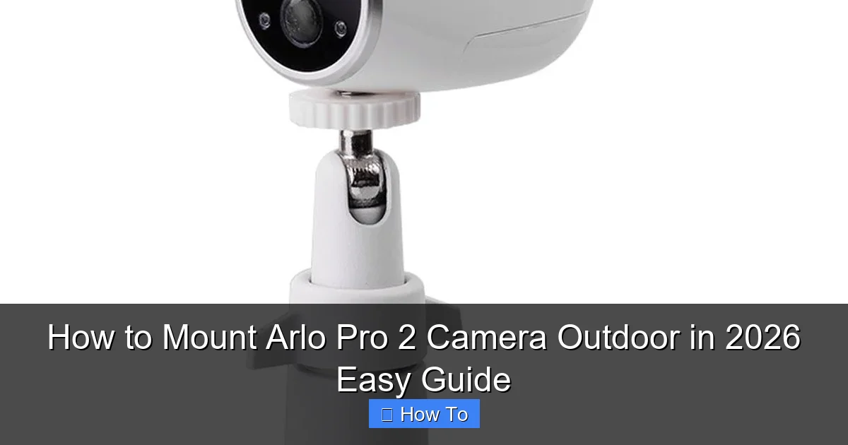 How to Mount Arlo Pro 2 Camera Outdoor in 2026 Easy Guide