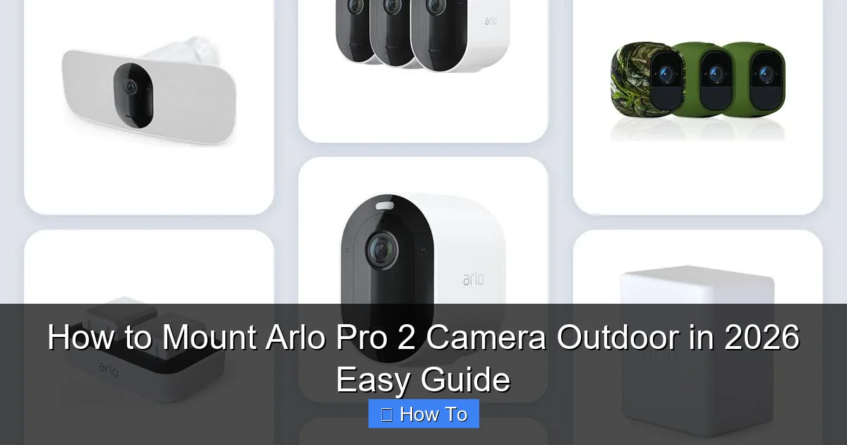 How to Mount Arlo Pro 2 Camera Outdoor in 2026 Easy Guide