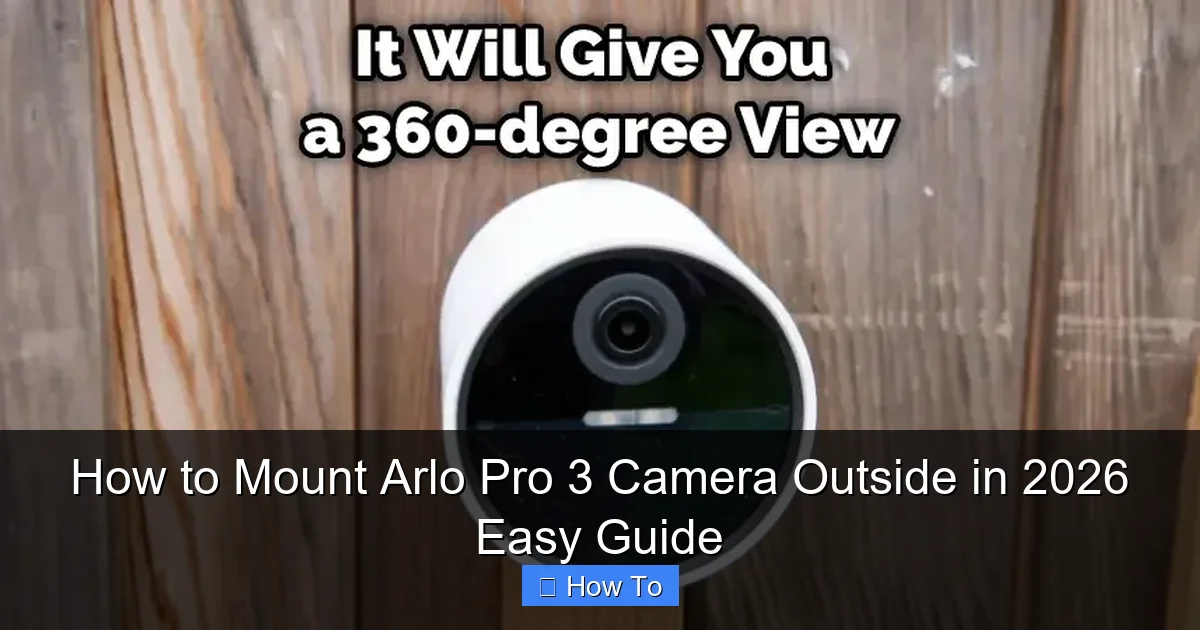 How to Mount Arlo Pro 3 Camera Outside in 2026 Easy Guide