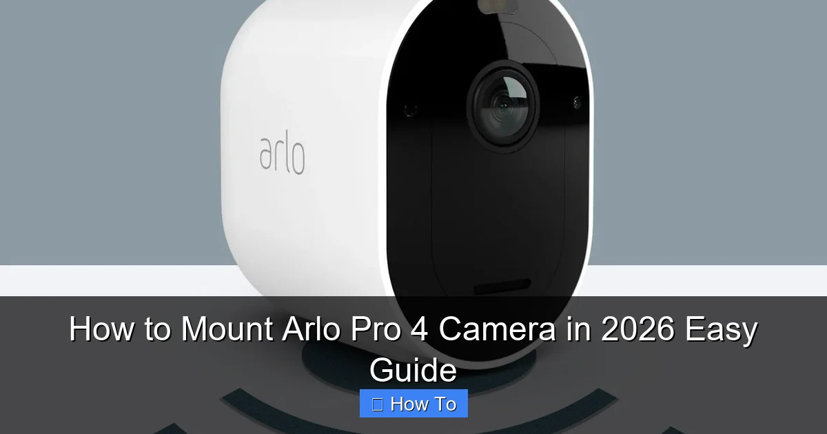 How to Mount Arlo Pro 4 Camera in 2026 Easy Guide