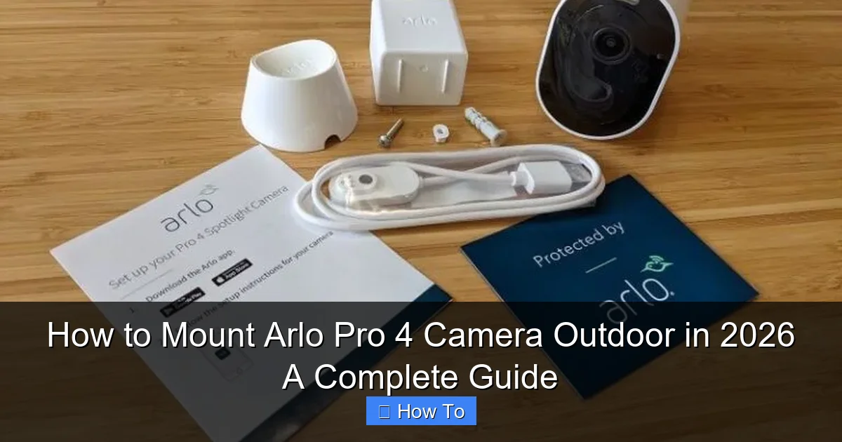 How to Mount Arlo Pro 4 Camera Outdoor in 2026 A Complete Guide