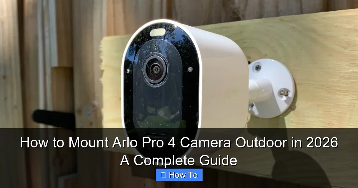 How to Mount Arlo Pro 4 Camera Outdoor in 2026 A Complete Guide