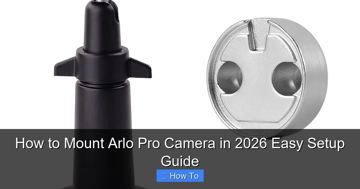 How to Mount Arlo Pro Camera in 2026 Easy Setup Guide