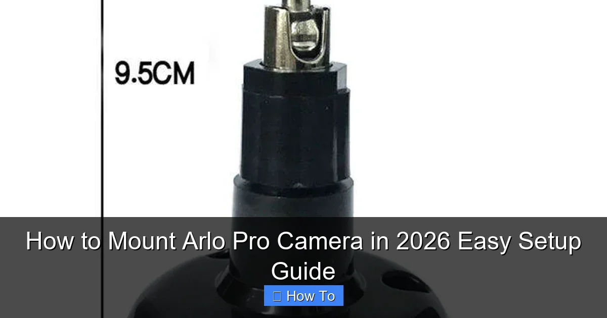 How to Mount Arlo Pro Camera in 2026 Easy Setup Guide