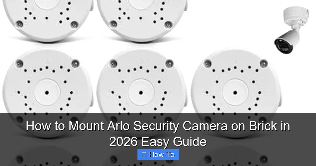 How to Mount Arlo Security Camera on Brick in 2026 Easy Guide