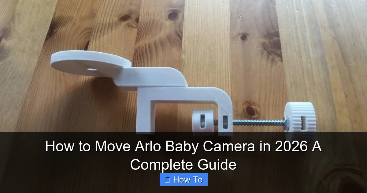 How to Move Arlo Baby Camera in 2026 A Complete Guide