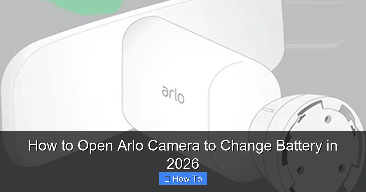 How to Open Arlo Camera to Change Battery in 2026