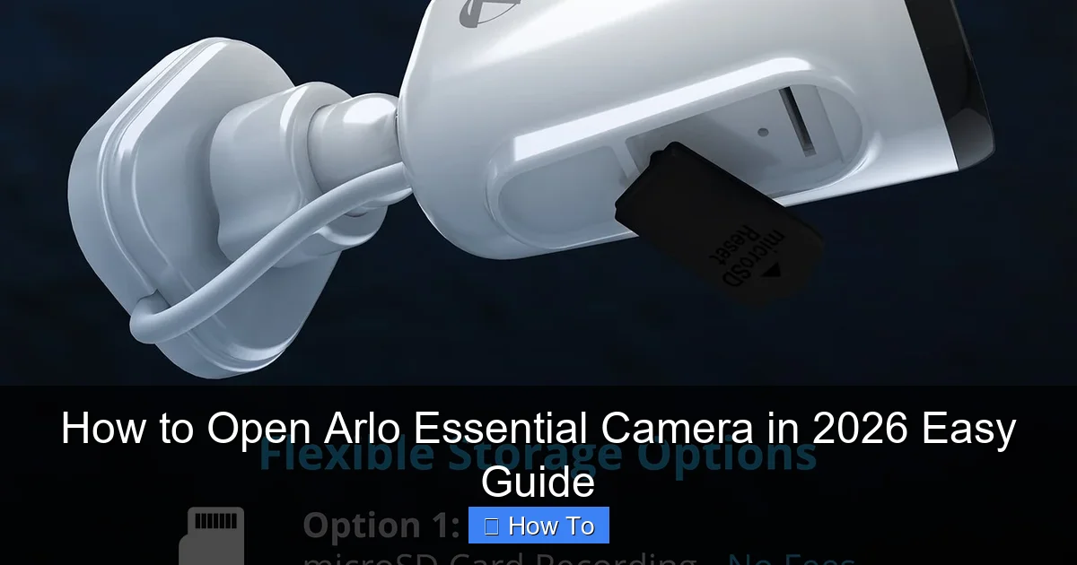 How to Open Arlo Essential Camera in 2026 Easy Guide