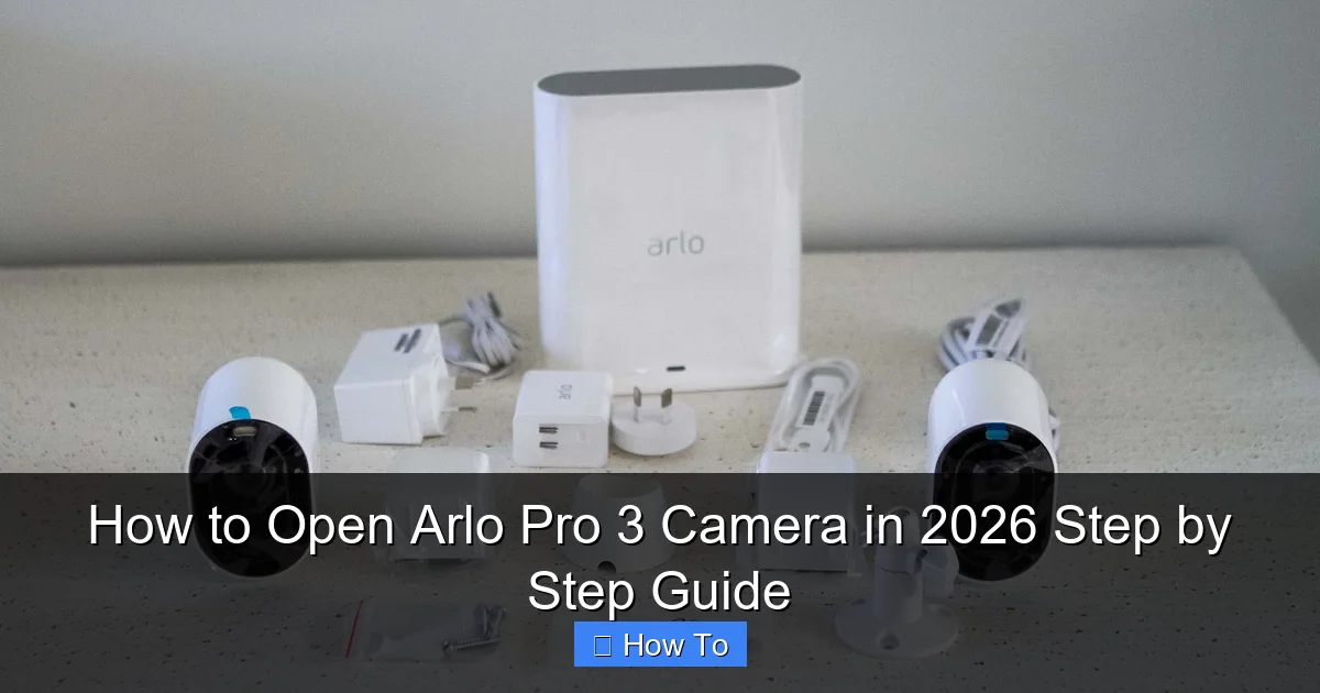 How to Open Arlo Pro 3 Camera in 2026 Step by Step Guide