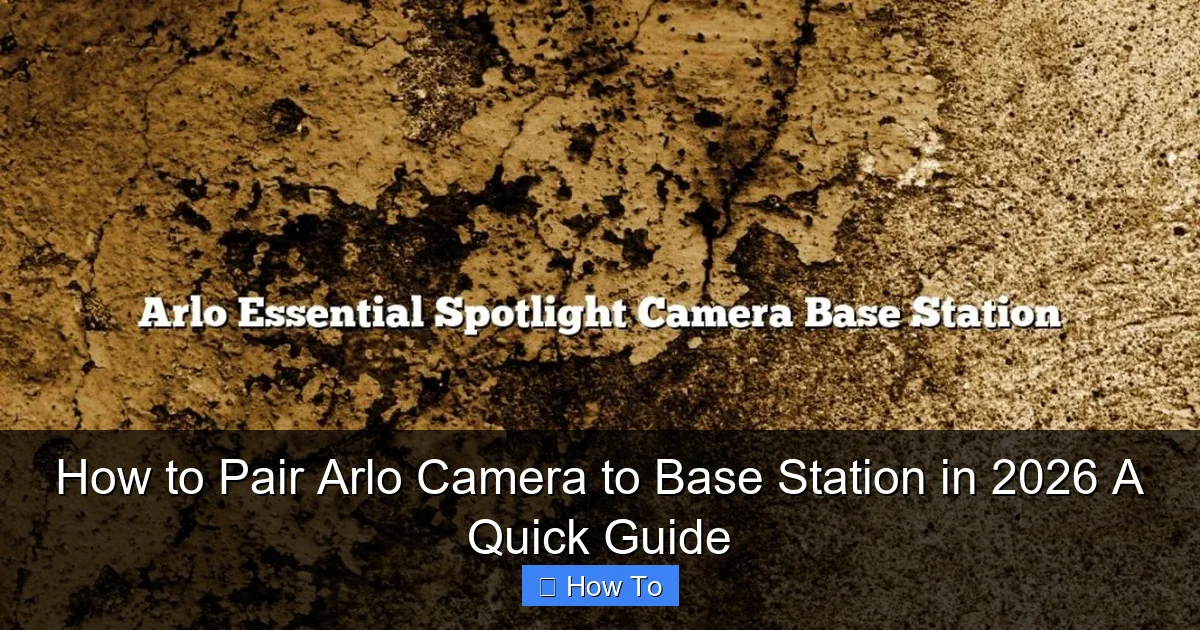 How to Pair Arlo Camera to Base Station in 2026 A Quick Guide