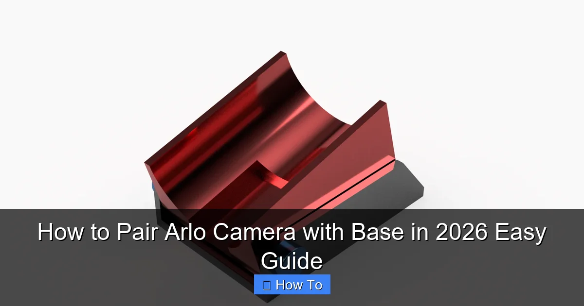 How to Pair Arlo Camera with Base in 2026 Easy Guide