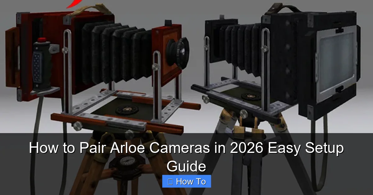How to Pair Arloe Cameras in 2026 Easy Setup Guide
