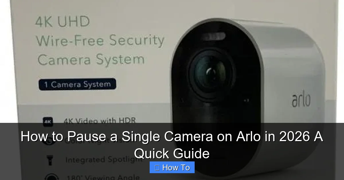 How to Pause a Single Camera on Arlo in 2026 A Quick Guide