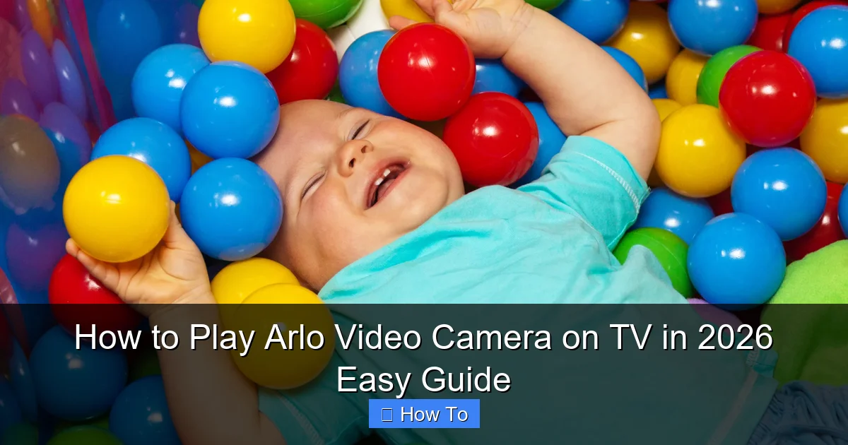 How to Play Arlo Video Camera on TV in 2026 Easy Guide