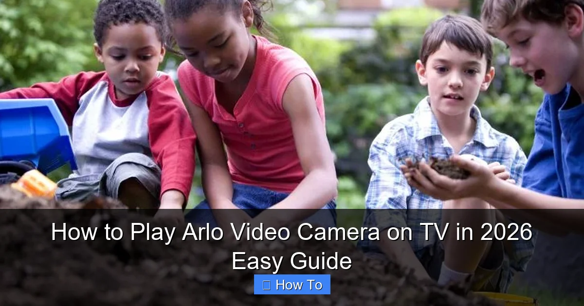 How to Play Arlo Video Camera on TV in 2026 Easy Guide