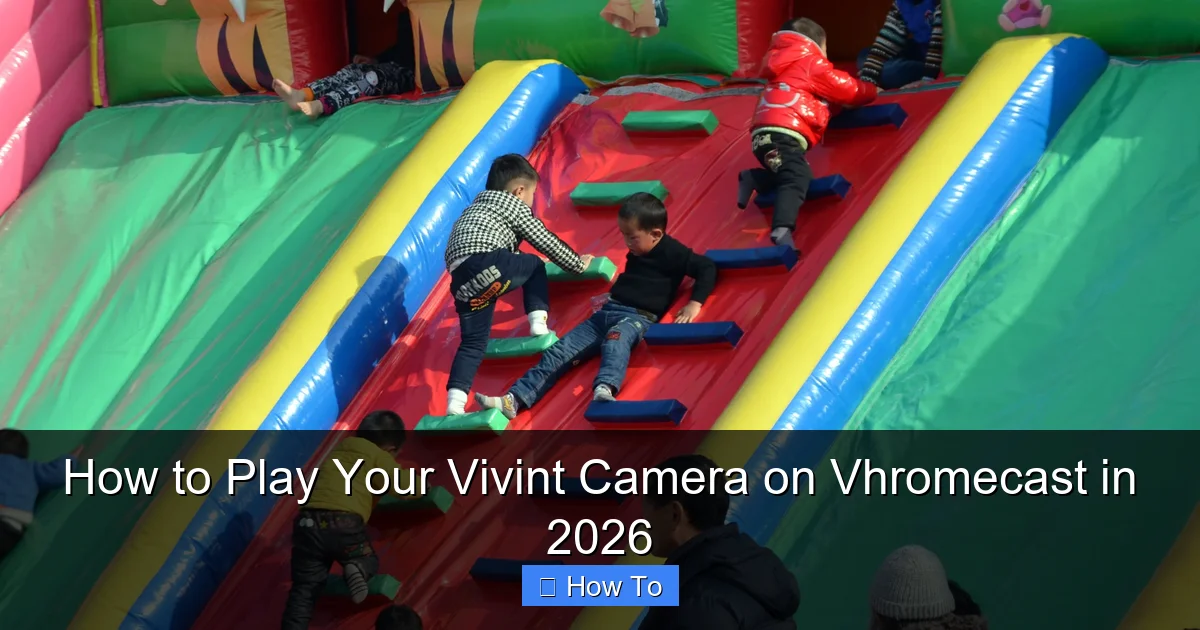 How to Play Your Vivint Camera on Vhromecast in 2026