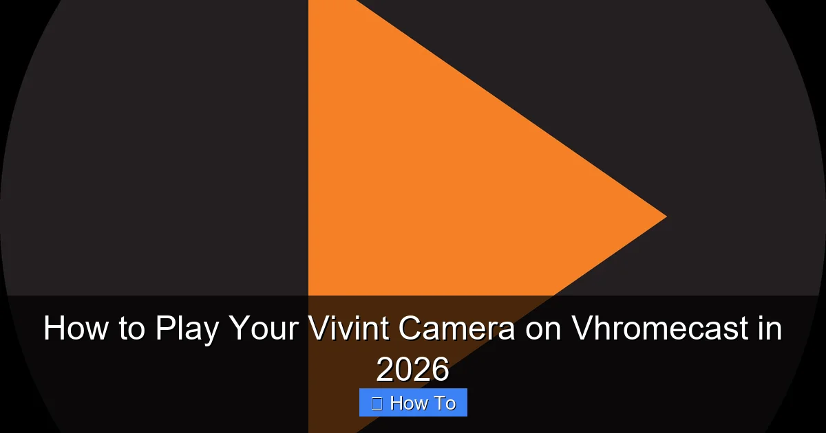 How to Play Your Vivint Camera on Vhromecast in 2026