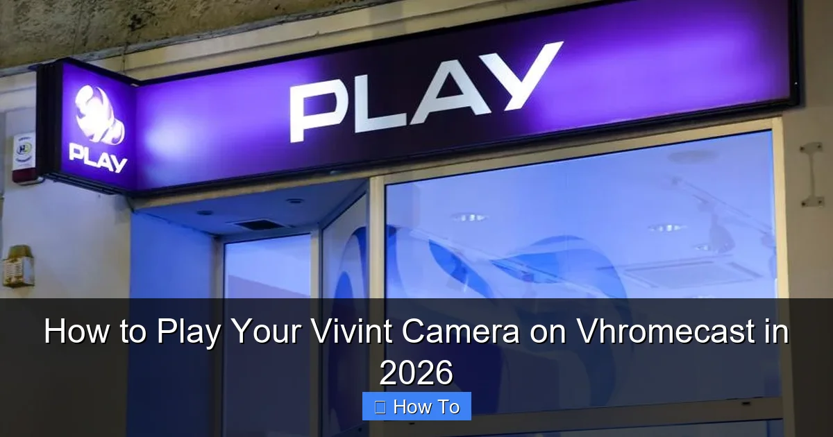 How to Play Your Vivint Camera on Vhromecast in 2026