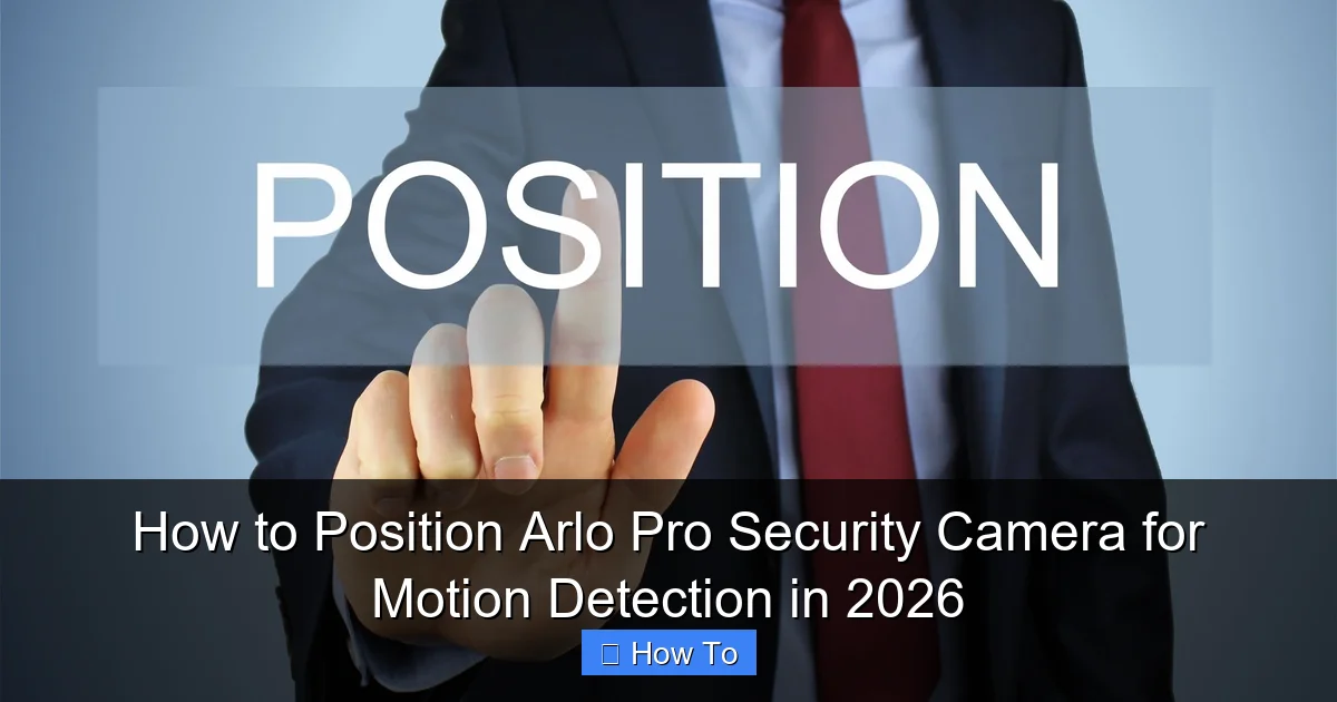 How to Position Arlo Pro Security Camera for Motion Detection in 2026