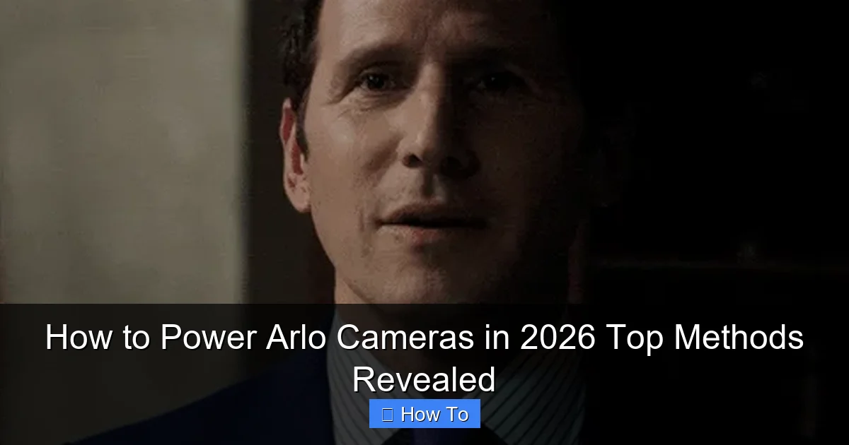 How to Power Arlo Cameras in 2026 Top Methods Revealed