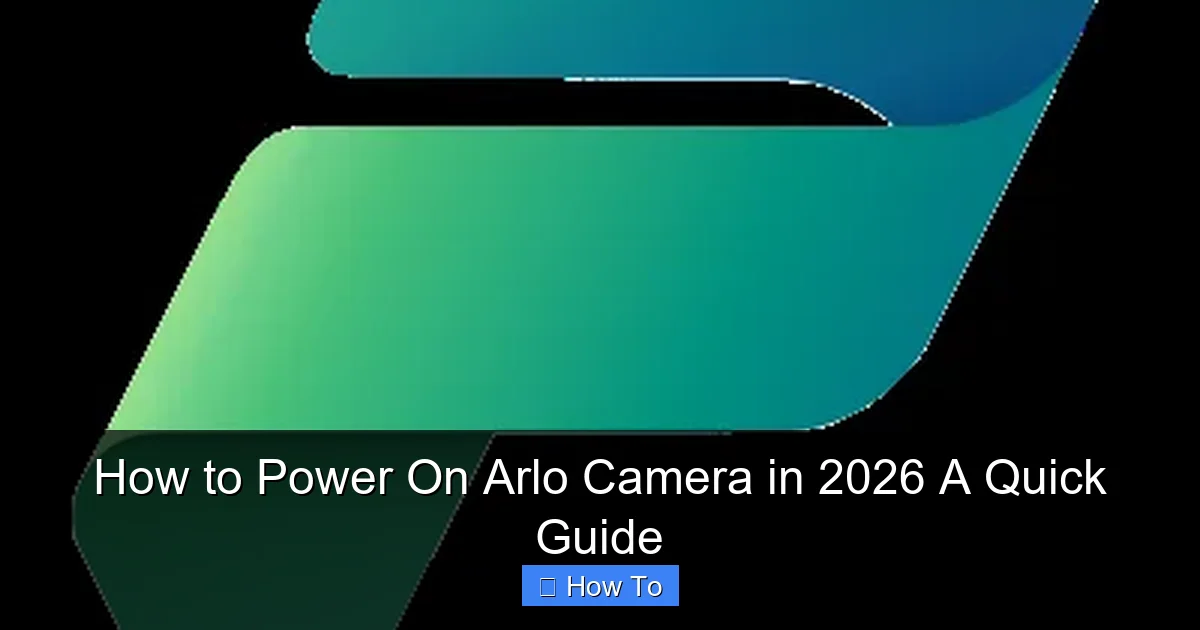 How to Power On Arlo Camera in 2026 A Quick Guide