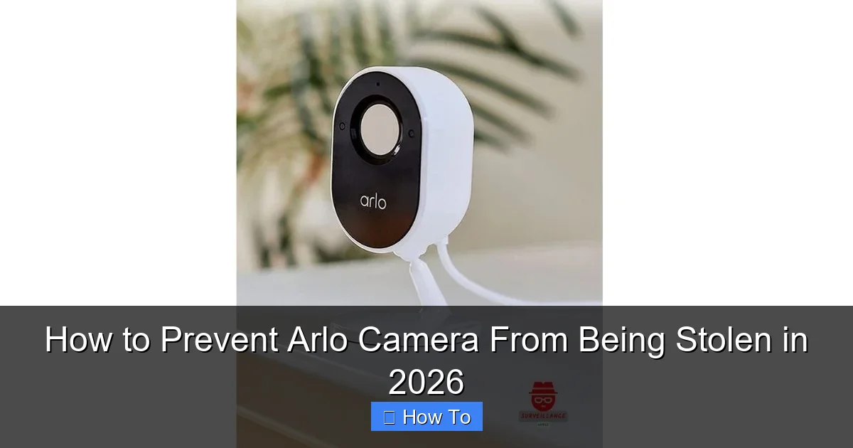 How to Prevent Arlo Camera From Being Stolen in 2026