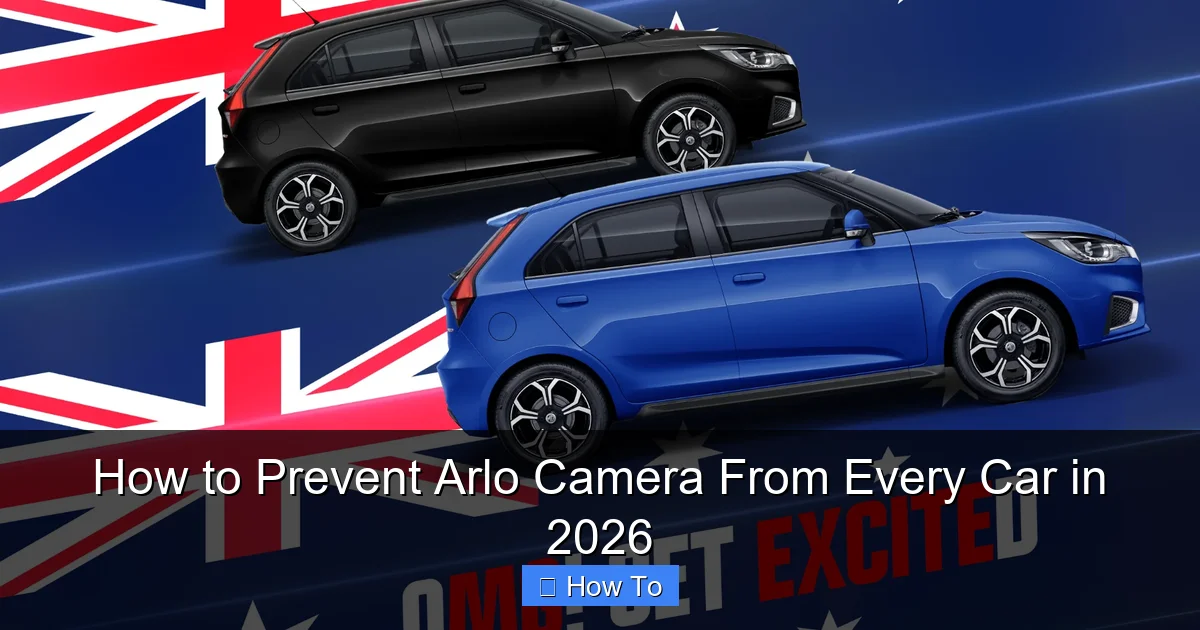How to Prevent Arlo Camera From Every Car in 2026