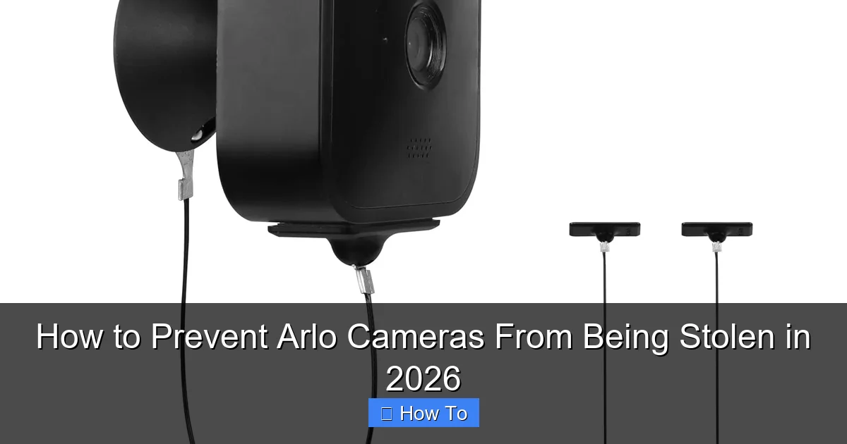 How to Prevent Arlo Cameras From Being Stolen in 2026