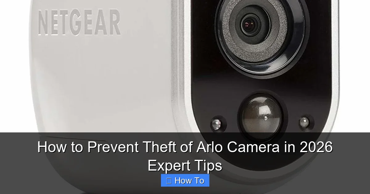 How to Prevent Theft of Arlo Camera in 2026 Expert Tips