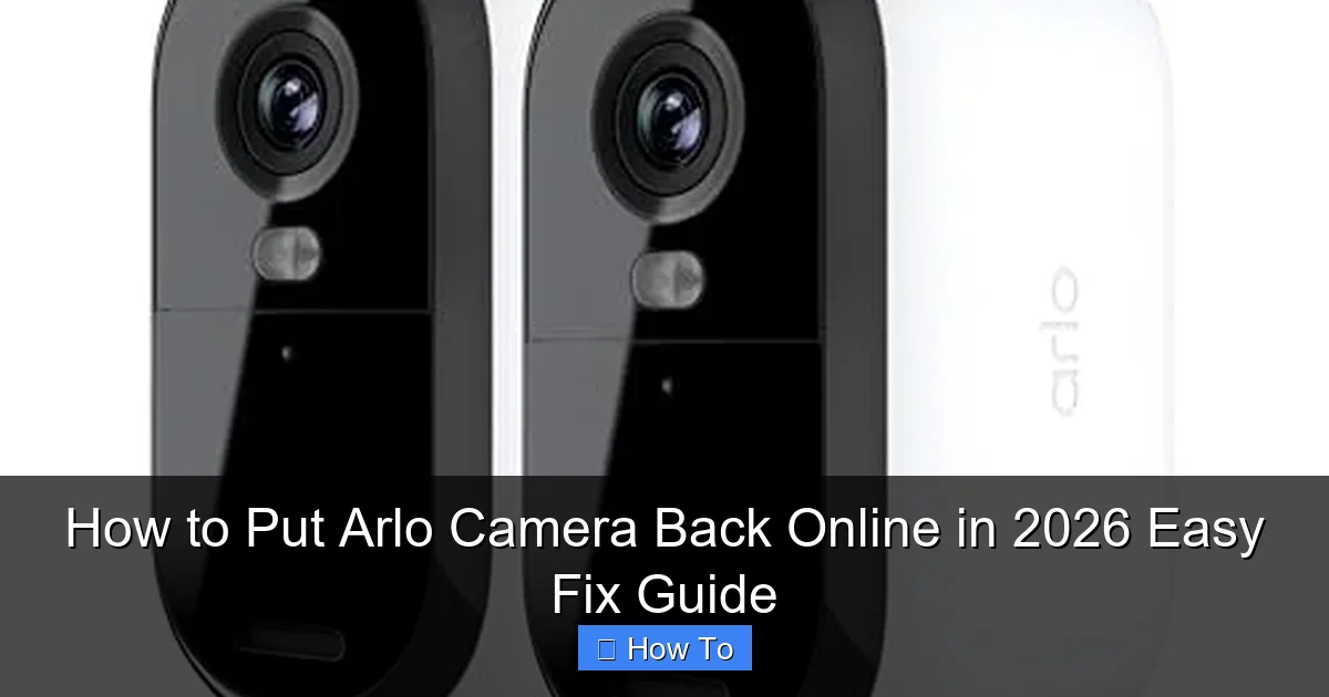 How to Put Arlo Camera Back Online in 2026 Easy Fix Guide