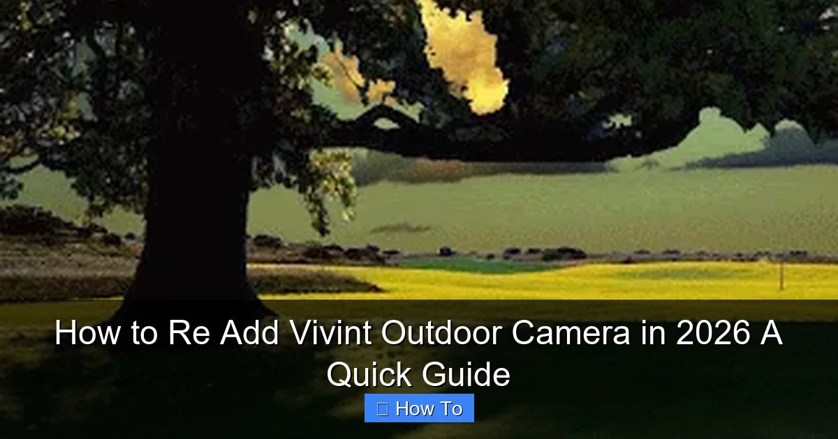 How to Re Add Vivint Outdoor Camera in 2026 A Quick Guide