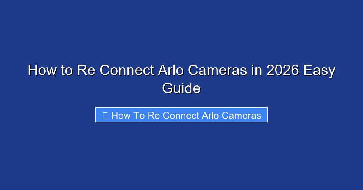 How to Re Connect Arlo Cameras in 2026 Easy Guide
