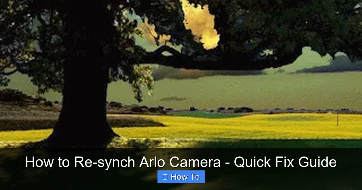 How to Re-synch Arlo Camera - Quick Fix Guide