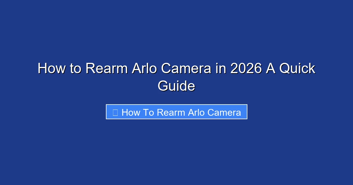 How to Rearm Arlo Camera in 2026 A Quick Guide