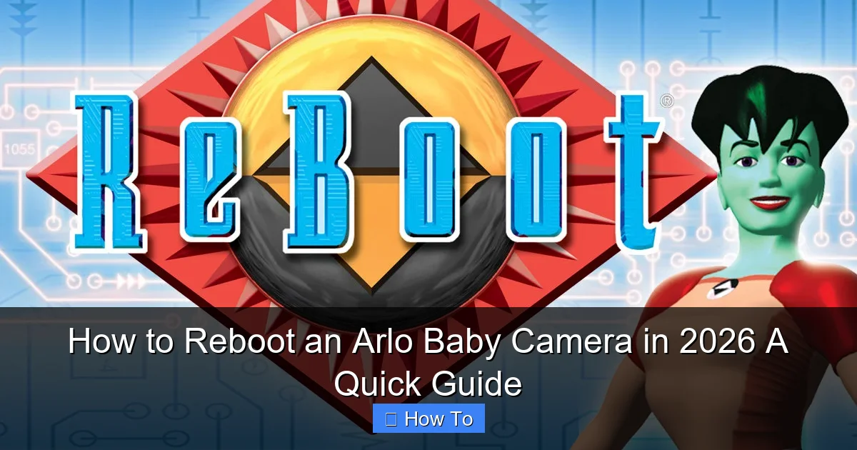 How to Reboot an Arlo Baby Camera in 2026 A Quick Guide