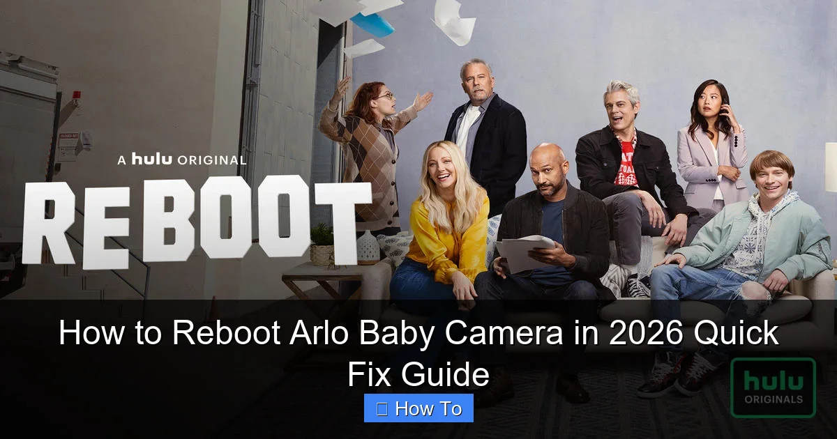 How to Reboot Arlo Baby Camera in 2026 Quick Fix Guide
