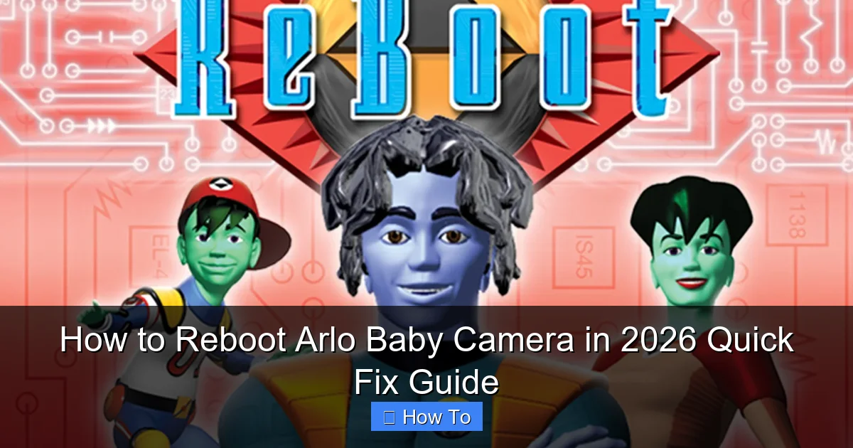 How to Reboot Arlo Baby Camera in 2026 Quick Fix Guide