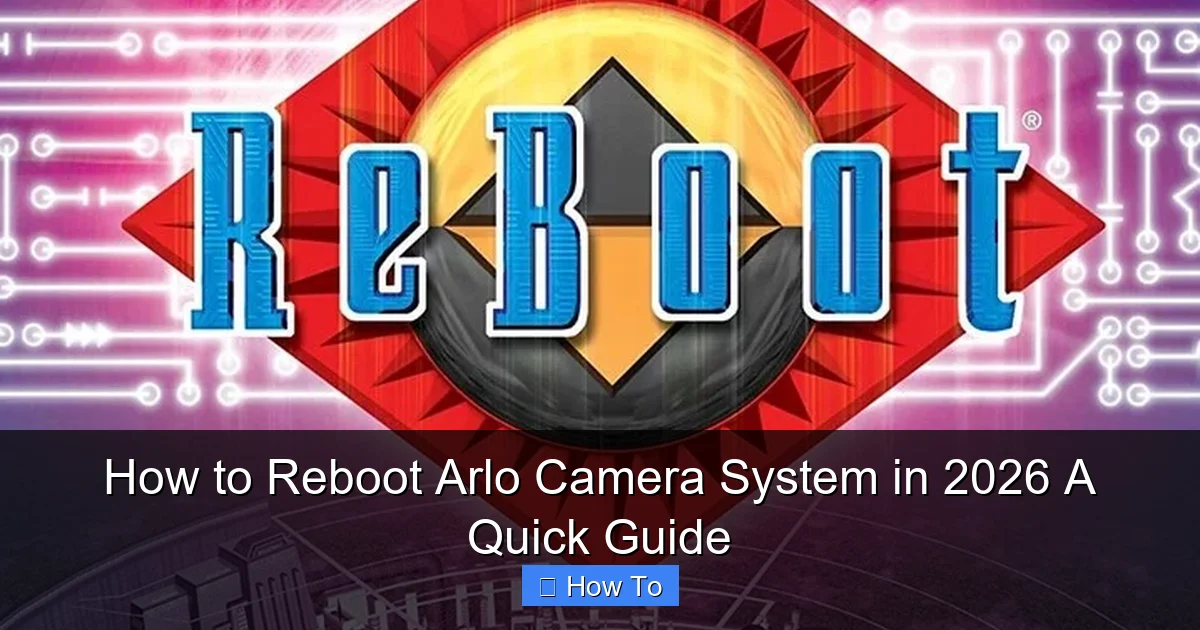 How to Reboot Arlo Camera System in 2026 A Quick Guide