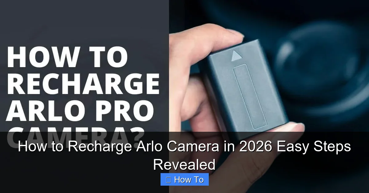How to Recharge Arlo Camera in 2026 Easy Steps Revealed