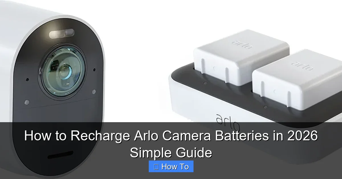 How to Recharge Arlo Camera Batteries in 2026 Simple Guide