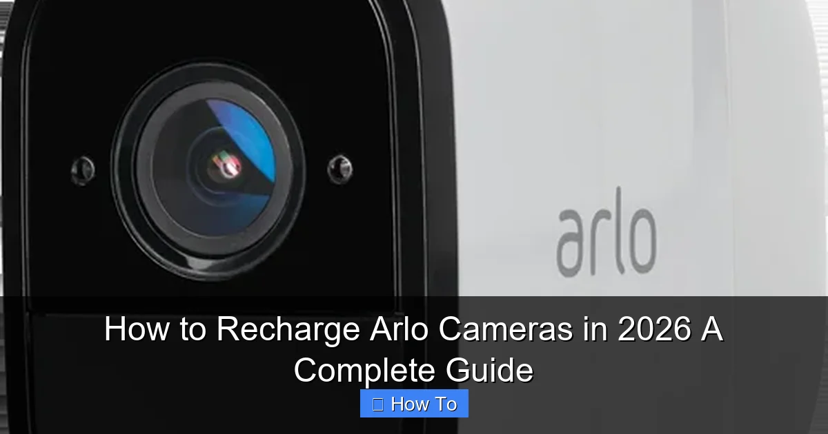 How to Recharge Arlo Cameras in 2026 A Complete Guide